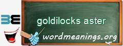 WordMeaning blackboard for goldilocks aster
